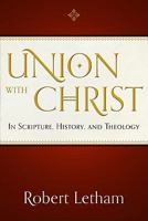 Union with Christ: In Scripture, History, and Theology 1596380632 Book Cover