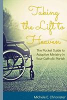 Taking the Lift to Heaven: The Pocket Guide to Adaptive Ministry in Your Catholic Parish 1535203021 Book Cover