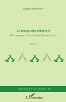 Le temps des réformes: Chroniques d'une faculté de médecine Tome V (Graveurs de Mémoire) (French Edition) 229612819X Book Cover