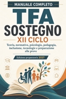 Manuale completo TFA Sostegno XII Ciclo 2027: Teoria, normativa, psicologia, pedagogia, inclusione, didattica e tecnologie per prepararsi alle prove ... preparatoria aggiornata (Italian Edition) B0HDWJ9YH8 Book Cover
