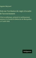 Note sur l'occlusion du vagin à la suite de l'accouchement: Tribut académique, présenté et publiquement soutenu à la Faculté de Médecine de Montpellier, le 27 août 1838. (French Edition) 3563230986 Book Cover