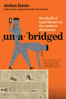 Unabridged: The Thrill of (and Threat to) the Modern Dictionary 0802168477 Book Cover