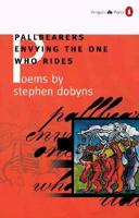 Pallbearers Envying the One Who Rides (Poets, Penguin) 0140589163 Book Cover