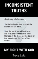 Inconsistent Truths: My Fight with God 153209700X Book Cover