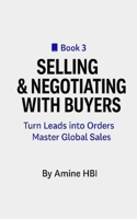 Selling & Negotiating with Buyers: Turn Leads into Orders Master Global Sales B0FTG7GT9H Book Cover