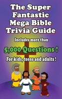 The Super Fantastic Mega Bible Trivia Guide: 5,000 questions ! B0F6LV8CK3 Book Cover
