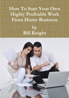 How To Start Your Own Highly Profitable Work From Home Business 0244004951 Book Cover
