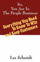 So, You're In The People Business: Everything You Need To Know To Win and Keep Customers 1432702467 Book Cover