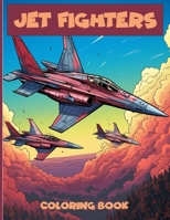 Jet Fighters Coloring Book: Fighter Aircraft Illustrations To Color And Relaxation. B0CWP94J2N Book Cover
