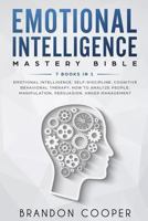 Emotional Intelligence Mastery Bible: 7 BOOKS IN 1 - Emotional Intelligence, Self-Discipline, Cognitive Behavioral Therapy, How to Analyze People, Manipulation, Persuasion, Anger Management 179301793X Book Cover