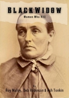 Black Widow - The Women Who Kill: A collection of historical true crime stories about women with murder in mind 1312243546 Book Cover