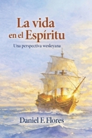 La Vida en El Espíritu: Una Perspectiva Wesleyana (Spanish Edition) B0H1HV6HG4 Book Cover