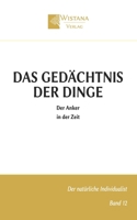 Das Gedächtnis der Dinge: Der Anker in der Zeit (Der natürliche Individualist) (German Edition) 3995040136 Book Cover