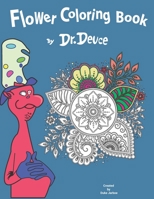Flower Coloring Book by Dr. Deuce: Relaxing Stress Relief Coloring Book for Adults and Kids B091WFG5RV Book Cover