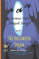 The serious tales of Abigail Snails and: The Halloween Dream 1726477428 Book Cover