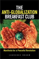 The Anti-Globalization Breakfast Club: Dialogues with the Globally Discontented 0470823178 Book Cover