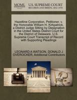 Hazeltine Corporation, Petitioner, v. the Honorable William H. Kirkpatrick, a District Judge Sitting by Designation in the United States District ... of Record with Supporting Pleadings 1270378732 Book Cover