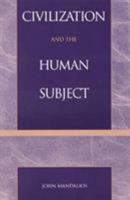 Civilization and the Human Subject 0847691772 Book Cover