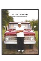 BACK UP THE TRUCK: A Sales Guide for the Successful Salesperson B08PJKDGK1 Book Cover