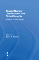 Toward Nuclear Disarmament and Global Security: A Search for Alternatives 0367214660 Book Cover