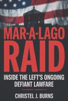 Mar-a-Lago Raid: Inside the Left’s Ongoing Defiant Lawfare B0FPLZK8MY Book Cover