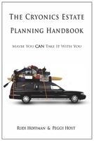 The Cryonics Estate Planning Handbook: Maybe You CAN Take It with You! B08S2YCGHN Book Cover