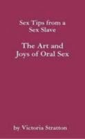 Sex Tips from a Sex Slave: The Art and Joys of Oral Sex 0557045835 Book Cover