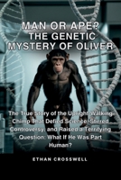 Man or Ape? The Genetic Mystery of Oliver: The True Story of the Upright-Walking Chimp That Defied Science, Stirred Controversy, and Raised a ... What If He Was Part Human? (Prime Discovery) B0FJ8337L5 Book Cover