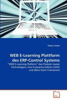 WEB E-Learning Plattform des ERP-Control Systems: “WEB E-Learning Platform” das Produkt zweier Technologien; Java Enterprise Edition (J2EE) und JBoss Seam Framework 3639374622 Book Cover