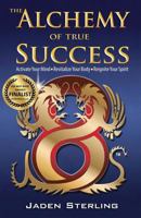 The Alchemy of True Success: * Activate Your Mind *Revitalize Your Body *Reignite Your Spirit 0988816318 Book Cover