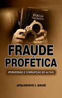 FRAUDE PROFÉTICA: PERVERSÃO E CORRUPÇÃO DO ALTAR (Portuguese Edition) 1067777938 Book Cover
