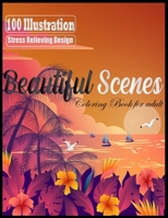 Beautiful Scenes: An Adult coloring Book with 100 amazing scenes for Stress Relieve & Relaxation. B08D4V8CJX Book Cover