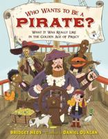 Who Wants to Be a Pirate?: What It Was Really Like in the Golden Age of Piracy 0805097708 Book Cover