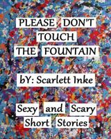 Please Don't Touch the Fountain: Short Stories Written Slowly 1535155337 Book Cover