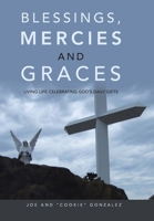 Blessings, Mercies and Graces: Living Life Celebrating God's Daily Gifts B0C886ZYJH Book Cover