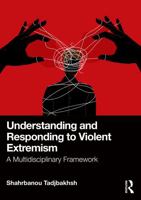 Understanding and Responding to Violent Extremism: A Multidisciplinary Framework 1041013817 Book Cover