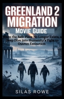 Greenland 2 Migration Movie Guide: When the Safe Place No Longer Exists, a Deep Dive into Humanity’s Fight to Outrun Extinction B0GCK3ZBTV Book Cover