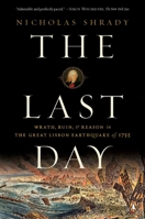 The Last Day: Wrath, Ruin, and Reason in the Great Lisbon Earthquake of 1755 0143114603 Book Cover