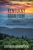 Kentucky Brain Fixin': Tales of a Backwoods Psychologist 1941478468 Book Cover