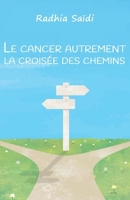 Le cancer autrement la croisée des chemins (French Edition) B0FML1T2Y3 Book Cover