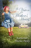 The Vision of a Mother's Heart 1515298477 Book Cover