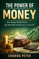 The Power of Money: How Money Really Works — And Why Most People Never Control It B0GJKHLRS2 Book Cover