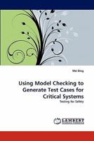 Using Model Checking to Generate Test Cases for Critical Systems: Testing for Safety 3843355657 Book Cover