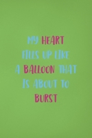 My Heart Fills Up Like A Balloon That Is About To Burst: Notebook Journal Composition Blank Lined Diary Notepad 120 Pages Paperback Green Solid Balloon 1712310143 Book Cover