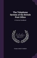 The Telephone System of the British Post Office. A Practical Handbook 1018114327 Book Cover