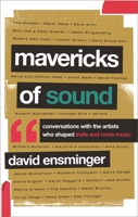 Mavericks of Sound: Conversations with Artists Who Shaped Indie and Roots Music 144223590X Book Cover