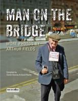 Man on the Bridge: More Photos by Arthur Fields 1848893329 Book Cover