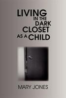 Living in the Dark Closet as a Child 1465366784 Book Cover