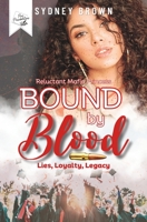 Bound by Blood: Lies, Loyalty, Legacy: The Reluctant Mafia Princess Series Prequel 1959948164 Book Cover