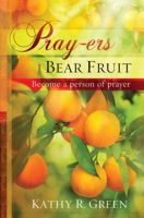 Pray-ers Bear Fruit: Become a Person of Prayer 1616382171 Book Cover